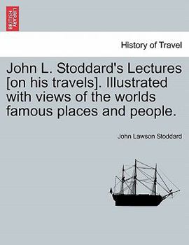 Paperback John L. Stoddard's Lectures [On His Travels]. Illustrated with Views of the Worlds Famous Places and People. Book