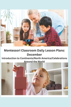 Paperback Montessori Classroom Daily Lesson Plans: December: Introduction to Continents/North America/Celebrations Around the World Book