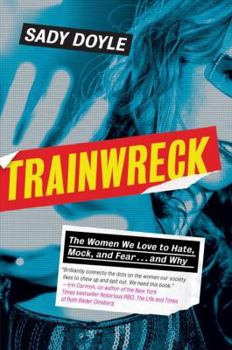 Hardcover Trainwreck: The Women We Love to Hate, Mock, and Fear . . . and Why Book