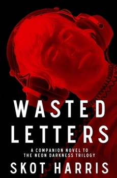 Wasted Letters (The Neon Darkness Trilogy) - Book #4 of the Neon Darkness