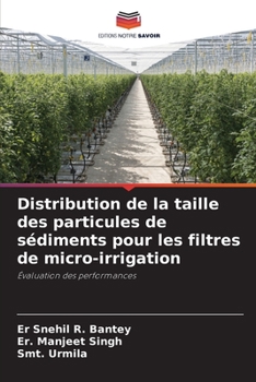 Distribution de la taille des particules de sédiments pour les filtres de micro-irrigation: Évaluation des performances (French Edition)
