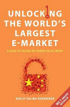 Paperback Unlocking the World's Largest E-Market: A Guide to Selling on Chinese Social Media Book