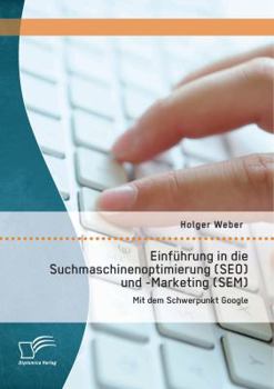 Paperback Einführung in die Suchmaschinenoptimierung (SEO) und -Marketing (SEM): Mit dem Schwerpunkt Google [German] Book