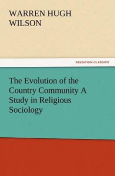 Paperback The Evolution of the Country Community a Study in Religious Sociology Book