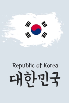 "Republic of Korea" (????, Dae han min guk) written in Korean Hangul and flag Notebook [Lined] [6x9] [110 pages]