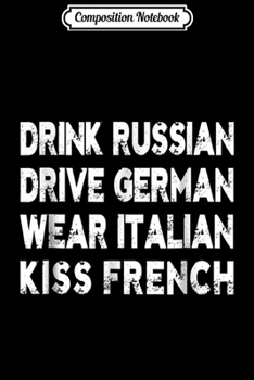 Paperback Composition Notebook: Drink Russian Drive German Wear Italian Kiss French Journal/Notebook Blank Lined Ruled 6x9 100 Pages Book