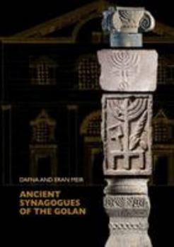 בתי כנסת קדומים ברמת הגולן ('צפונות עבר' - סדרת ספרים / ספריית דוד ימימה יסלזון)