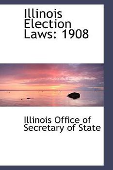 Paperback Illinois Election Laws: 1908 Book