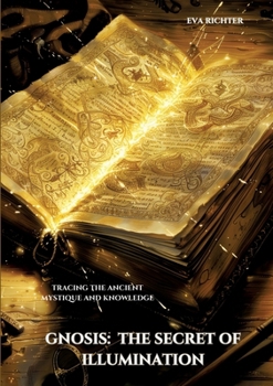 Paperback Gnosis: The Secret of Illumination: Tracing the Ancient Mystique and Knowledge Book