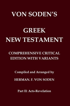 Von Soden's Greek New Testament [Part 2, Acts-Revelation]: Comprehensive Critical Edition with Variants from Greek Manuscripts and from the Ancient ... Testament in Greek) (Ancient Greek Edition)