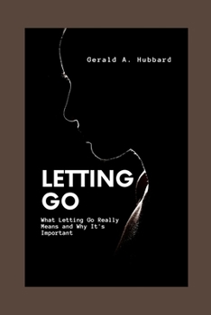 Paperback Letting Go: What Letting Go Really Means and Why It's Important Book