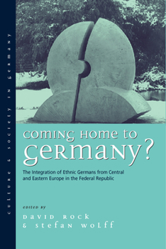 Coming Home To Germany?: The Integration Of Ethnic Germans From Central And Eastern Europe In The Federal Republic (Culture And Society In Germany)