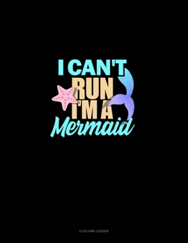 I Can't Run I'm A Mermaid: 3 Column Ledger