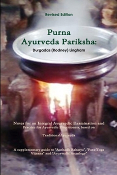 Paperback Purna Ayurveda Pariksha: Notes for an Integral Ayurvedic Examination and Practice for Ayurvedic Practitioners, based on Traditional Ayurveda. Book