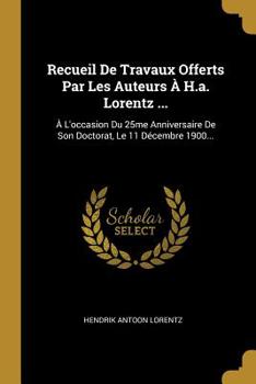 Paperback Recueil De Travaux Offerts Par Les Auteurs À H.a. Lorentz ...: À L'occasion Du 25me Anniversaire De Son Doctorat, Le 11 Décembre 1900... [French] Book