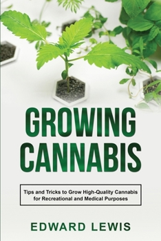 Paperback Growing Cannabis: Tips and Tricks to Grow High-Quality Cannabis for Recreational and Medical Purposes Book