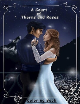A Court of Thorns and Roses coloring book: coloring book for adults