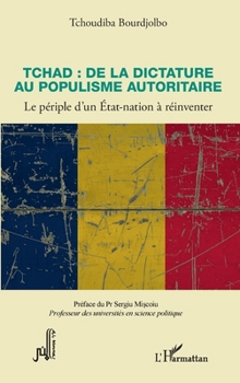 Tchad : de la dictature au populisme autoritaire: Le périple d'un Etat-nation à réinventer (Amazonian Journal of International Development and Management Studies (Ajidms)) (French Edition)