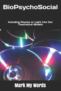 Paperback BioPsychoSocial: Including Psyche or Light into Our Theoretical Models Book