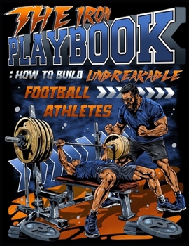 Paperback The Iron Playbook: How to Build Unbreakable Football Athletes Book