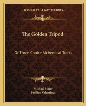 Paperback The Golden Tripod: Or Three Choice Alchemical Tracts Book