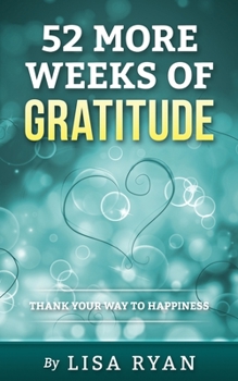 Paperback 52 More Weeks of Gratitude: Thank Your Way to Happiness Book