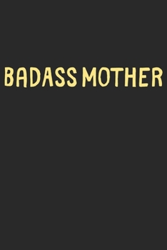 BadAss Mother: Lined Journal, 120 Pages, 6 x 9, Funny Mother Gift Idea, Black Matte Finish (BadAss Mother Journal)