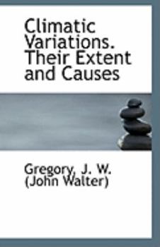 Climatic Variations Their Extent and Causes