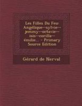 Paperback Les Filles Du Feu: Ang?lique--sylvie--jemmy--octavie--isis--corilla--?milie... [French] Book
