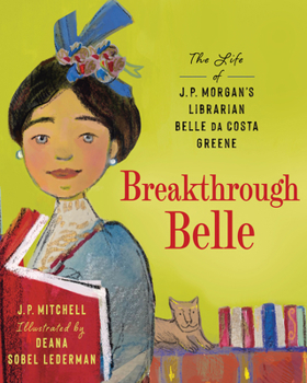 Breakthrough Belle: The Life of J.P. Morgan's Librarian Belle Da Costa Greene