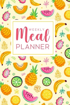 Paperback Weekly Meal Planner: 52 Week Food Planner Notebook, Diary, Log for Meal Planning with Grocery Shopping List - Colorful Tropical Fruits Book