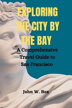 Paperback Exploring the City by the Bay: A Comprehensive Travel Guide to San Francisco Book