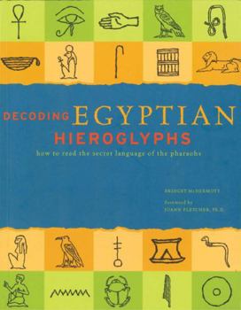 Hardcover Decoding Egyptian Hieroglyphs: How to Read the Secret Language of the Pharaohs Book