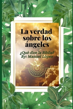 Paperback La verdad sobre los Ángeles: ¿Qué dice la Biblia? [Spanish] Book