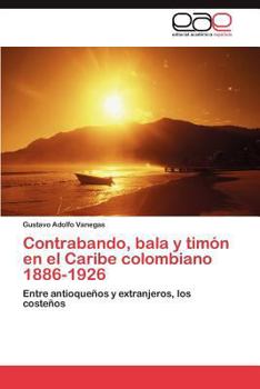 Paperback Contrabando, bala y timón en el Caribe colombiano 1886-1926 [Spanish] Book