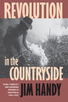 Paperback Revolution in the Countryside: Rural Conflict and Agrarian Reform in Guatemala, 1944-1954 Book