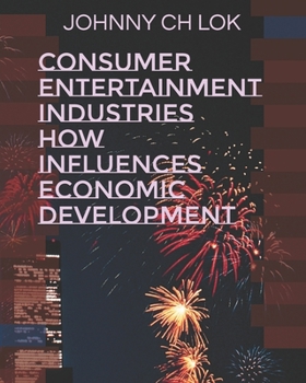 Consumer Entertainment Industries How Influences Economic Development
