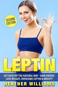Paperback Leptin: Get Healthy the Natural Way - Gain Energy, Lose Weight, Overcome Leptin & Obesity Book