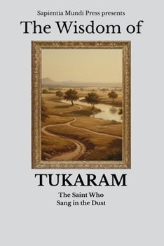 The Wisdom of Tukaram: The Saint Who Sang in the Dust