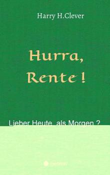 Hurra Rente ! Lieber Heute, als Morgen !