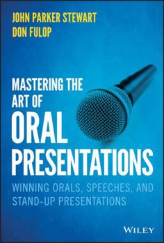 Hardcover Mastering the Art of Oral Presentations: Winning Orals, Speeches, and Stand-Up Presentations Book
