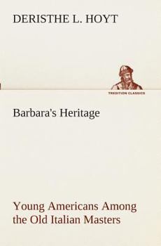 Barbara's Heritage; or, Young Americans Among the Old Italian Masters