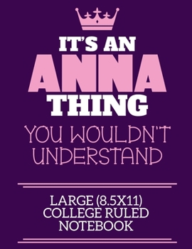 Paperback It's An Anna Thing You Wouldn't Understand Large (8.5x11) College Ruled Notebook: A cute notebook or notepad to write in for any book lovers, doodle w Book