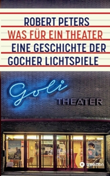 Paperback Was für ein Theater: Eine Geschichte der Gocher Lichtspiele - die Geschichte des Kinos und des deutschen Pioniers Otto Skoetsch von 1906 bi [German] Book