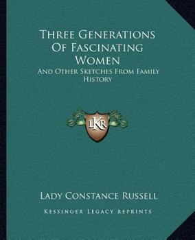 Paperback Three Generations Of Fascinating Women: And Other Sketches From Family History Book