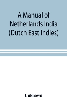 Paperback A manual of Netherlands India (Dutch East Indies) Book