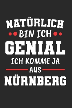 Natürlich Bin Ich Genial Ich Komme Ja Aus Nürnberg: Tischtennis & Tischtennisspieler Notizbuch 6'x9' Kalender Geschenk für Ping Pong & Schmetterhand (German Edition)