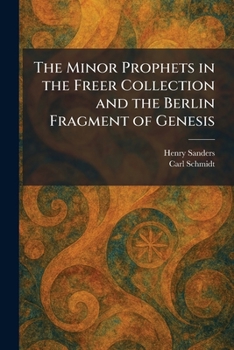 The Minor Prophets in the Freer Collection and the Berlin Fragment of Genesis