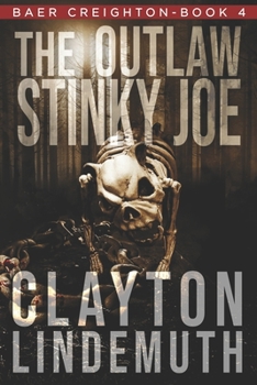The Outlaw Stinky Joe - Book #4 of the Baer Creighton