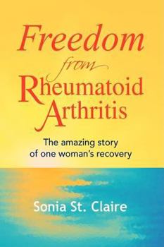 Paperback Freedom from Rheumatoid Arthritis: The Amazing Story of One Woman's Recovery Book